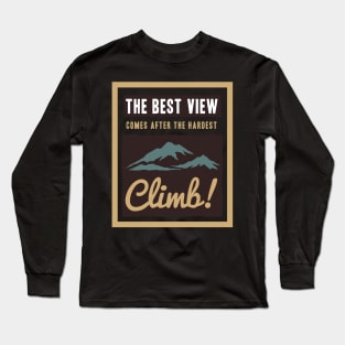 the best view comes after hardest climb Long Sleeve T-Shirt